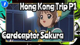 Hong Kong Trip P1 | Cardcaptor Sakura_1