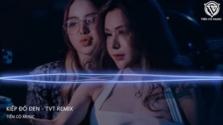 TA MANG TỘI LỖI LÊN THÂN TA GIỜ ĐÂY - KIẾP ĐỎ ĐEN - TVT REMIX || NHẠC HOT TIK TOK 2023