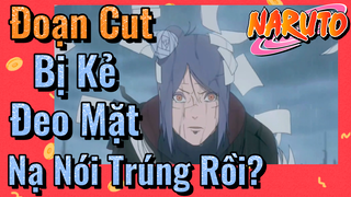 [Naruto] Đoạn Cut |Bị Kẻ Đeo Mặt Nạ Nói Trúng Rồi?