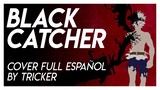BLACK CATCHER - Black Clover OP 10 Full Size (Spanish Cover by Tricker)