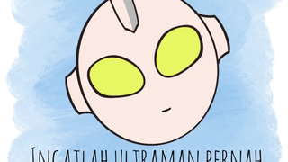 ingatlah ultraman pernah berkata!