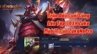 Trận Đấu Quyết Định Lên Top 1 Zuka Sever Việt Nam Của ZukaNoPro Tại Mùa 16 Trước Lúc Reset Cực Đỉnh