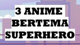 3 Anime Bertema SuperHero Selain One Punch Man Dan My Hero Academia