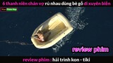 6 Thanh Niên Chán Vợ rủ nhau Xuyên Biển - Review phim Hải trình Kon - tiki