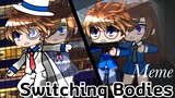Switching Bodies Meme || Detective Conan Gacha