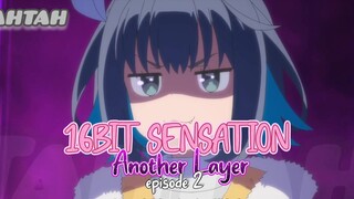 16BIT SENSATION : Another Layer_ episode 2