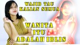 kalian harus tau bahwa wanita itu adalah setan benarkah