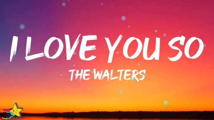 The Walters - I Love You So (Lyrics) | I hope you feel what I felt when you shattered my soul