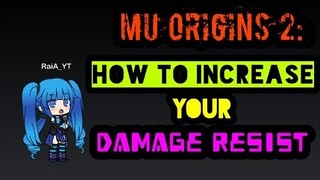 MU ORIGINS 2: HOW TO INCREASE YOUR DAMAGE RESIST