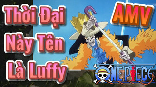 [Đảo Hải Tặc] AMV | Thời Đại Này Tên Là Luffy