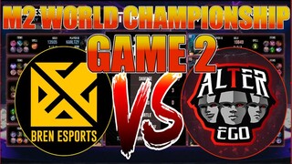 BREN vs ALTER EGO [Game 2] | Bren Esports vS ALTEREGO | M2 World Championship Playoffs