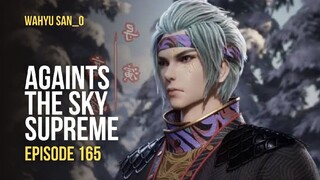 AGAINTS THE SKY SUPREME Eps. 165 Sub Indo