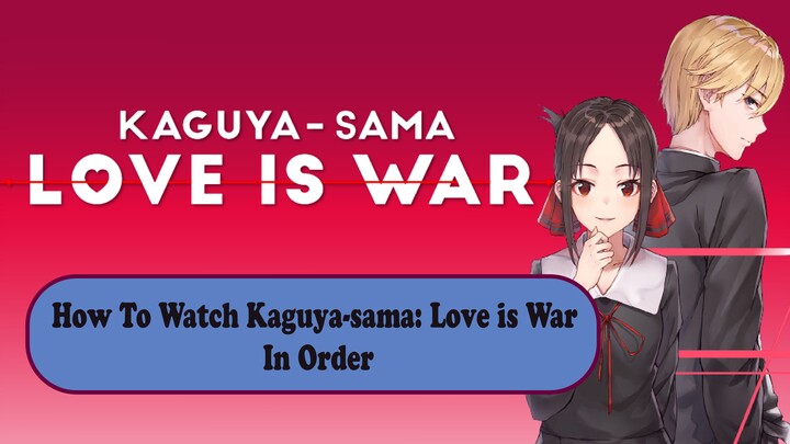 How To Watch Kaguya-sama: Love is War In Order