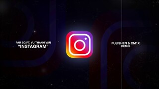 Instagram (Fujishen & CM1X Remix) | Par SG ft. Vũ Thanh Vân