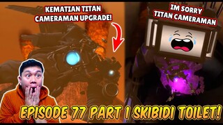 EPISODE BARU 77 PART 1 SKIBIDI TOILET! TITAN TV MAN KEMBALI MEMBANTU TITAN CAMERAMAN TAPI TERLAMBAT!