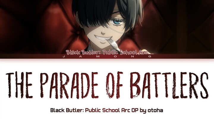 Black Butler: Public School Arc - Opening FULL "The Parade of Battlers" by otoha (Lyrics)