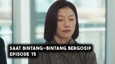 Saat Bintang-Bintang Bergosip Episode 15 Subtitle Indonesia