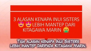 ALASAN MENGAPA INUI SISTER😍😍 LEBIH MANTEP👍 DARI KITAGAWA MARIN👎