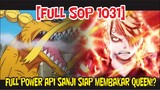 [FULL SOP 1031] SANJI GUNAKAN FULL POWER KEKUATAN API UNTUK KALAHKAN QUEEN!?