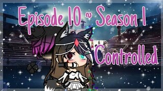 Controlled || Episode 10 ~ Season 1 || Gacha Life Series