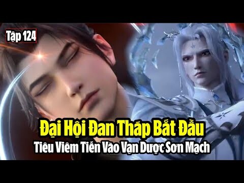 Đấu Phá Thương Khung Phần 5 Tập 124 Thuyết Minh Full HD | 斗破苍穹年番 第124集 | Đại Hội Đan Tháp Bắt Đầu