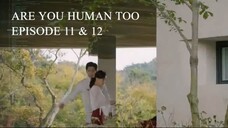 Are You Human Too Episode 11-12 (English Subtitles)