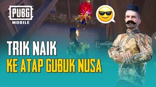 PUBG MOBILE | Tips dan Trik Naik Ke Atap Rumah Gubuk Nusa
