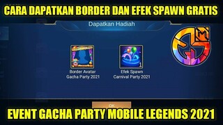 CARA DAPATKAN BORDER AVATAR DAN EFEK SPAWN GRATIS DI EVENT GACHA PARTY MOBILE LEGENDS 2021