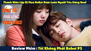 Review Phim: Thanh Niên Lập Dị Mua RoBot Về Chơi Được Luôn em Người Yêu Hàng Real | Người Soạn Phim