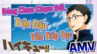 (Vua Bóng Chuyền Haikyuu, AMV) Bóng Chưa Chạm Đất, Trận Đấu Vẫn Tiếp Tục