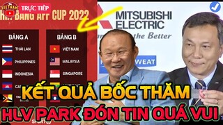 Kết Quả Bảng Đấu ĐT Việt Nam Tại AFF Cup 2022, HLV Park Đón Tin Quá Vui