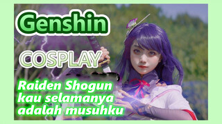 [Genshin, COSPLAY] Raiden Shogun, kau selamanya adalah musuhku!