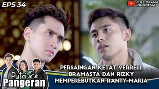 PERSAINGAN KETAT VERRELL BRAMASTA DAN RIZKY MEMPEREBUTKAN RANTY MARIA - PUTRI UNTUK PANGERAN EPS 34