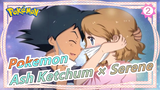 [AMV Pokemon] Kisah Kita Segera Dimulai | Ash Ketchum × Serene_2