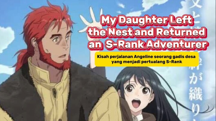 My Daughter Left the Nest and Returned an S-Rank Adventurer🔥 Kisah perjalanan Angeline si S-Rank🔥