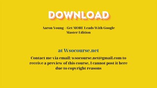 (WSOCOURSE.NET) Aaron Young – Get MORE Leads With Google Master Edition