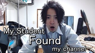 MY JAPANESE STUDENT ACTUALLY FOUND MY CHANNEL LOL