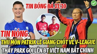 TIN NÓNG: THỦ MÔN PATRIK LÊ GIANG CHỐT VỀ V-LEAGUE, THẦY PARK TRIỆU TẬP LÊN ĐTVN BẮT CHÍNH?