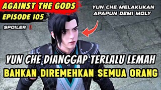 YUN CHE MEMBUAT MOLY TERKEJUT KARENA SANGAT NEKAD | Spoiler Eps 105 Againts The Gods