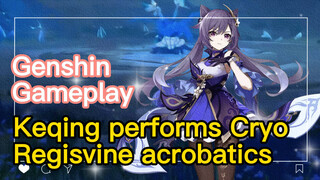 [Genshin  Gameplay]  Keqing performs Cryo Regisvine acrobatics