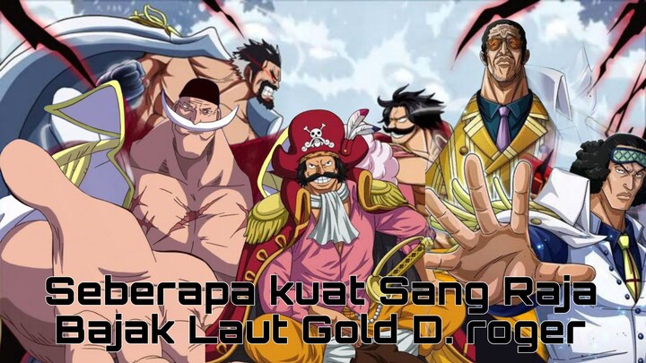 Seberapa Kuat Sang raja Bajak laut Gold D. roger dalam One Piece