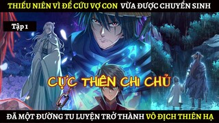 Thiếu Niên Được Đầu Thai Chuyển Kiếp Vì Cứu Vợ Con Mà Một Đường Tu Luyện Trở Thành Vô Địch | Tập 1