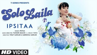 Solo Laila (Full Song) Ipsitaa | Tanishk Bagchi, Vayu | T-Series