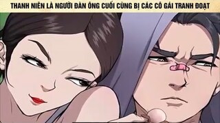 Thanh niên là người đàn ông cuối cùng trên thế giới bị các cô gái tranh đoạt