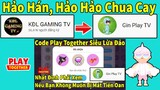 Code Play Together | Gin Play TV Đã Phản Ứng NTN  | Nhận Quà Miễn Phí Từ KĐL GAMING TV