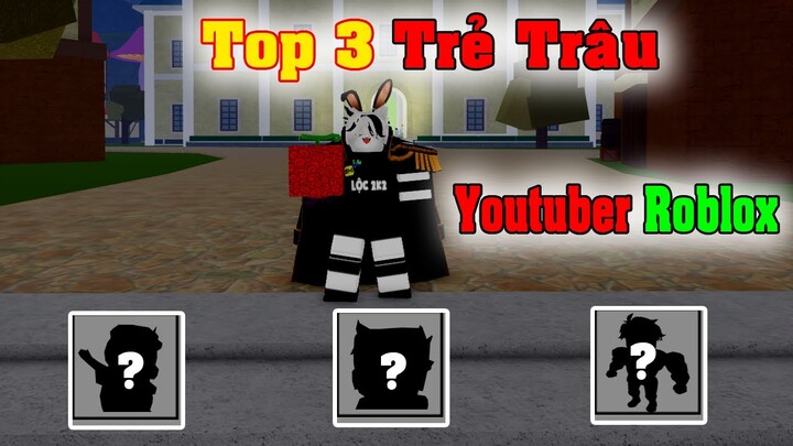 Top 3 Trẻ Trâu Youtuber Trong Blox Fruits ? | Roblox