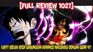 [FULL REVIEW 1027] ADA MASALAH NIH!? LUFFY TAK BISA GUNAKAN ADVANCE HAOSHOKU DALAM WUJUD GEAR 4!?