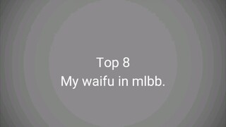 TOP 8 MY WAIFU IN MLBB..🗿😋