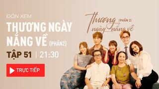 Trực tiếp [Thương ngày nắng về tập 51|phần2]