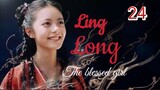 Ling Long [THE BLESSED GIRL] ENG SUB - ep 24